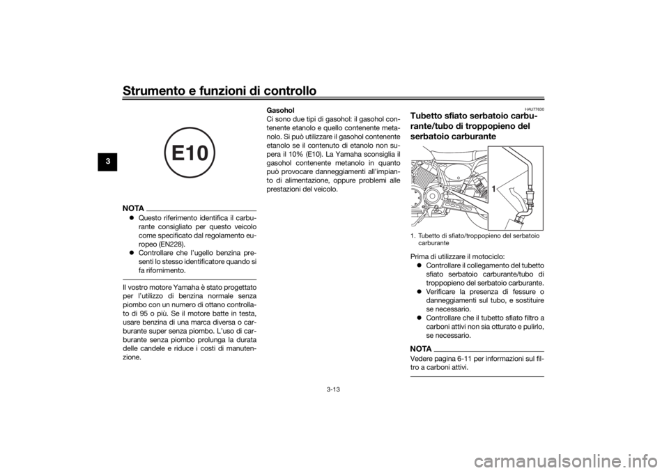 YAMAHA SCR950 2017 Manuale duso (in Italian) Strumento e funzioni di controllo
3-13
3
NOTAQuesto riferimento identifica il carbu-
rante consigliato per questo veicolo
come specificato dal regolamento eu-
ropeo (EN228).
Controllare che l YAMAHA SCR950 2017 Manuale duso (in Italian) Strumento e funzioni di controllo
3-13
3
NOTAQuesto riferimento identifica il carbu-
rante consigliato per questo veicolo
come specificato dal regolamento eu-
ropeo (EN228).
Controllare che l