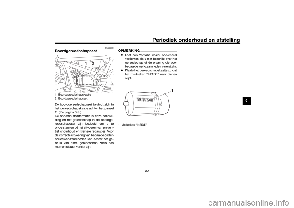 YAMAHA SCR950 2017 Instructieboekje (in Dutch) Periodiek on derhoud en afstelling
6-2
6
DAU55631
Boordgereed schapssetDe boordgereedschapsset bevindt zich in
het gereedschapskastje achter het paneel
C. (Zie pagina 6-9.)
De onderhoudsinformatie in YAMAHA SCR950 2017 Instructieboekje (in Dutch) Periodiek on derhoud en afstelling
6-2
6
DAU55631
Boordgereed schapssetDe boordgereedschapsset bevindt zich in
het gereedschapskastje achter het paneel
C. (Zie pagina 6-9.)
De onderhoudsinformatie in