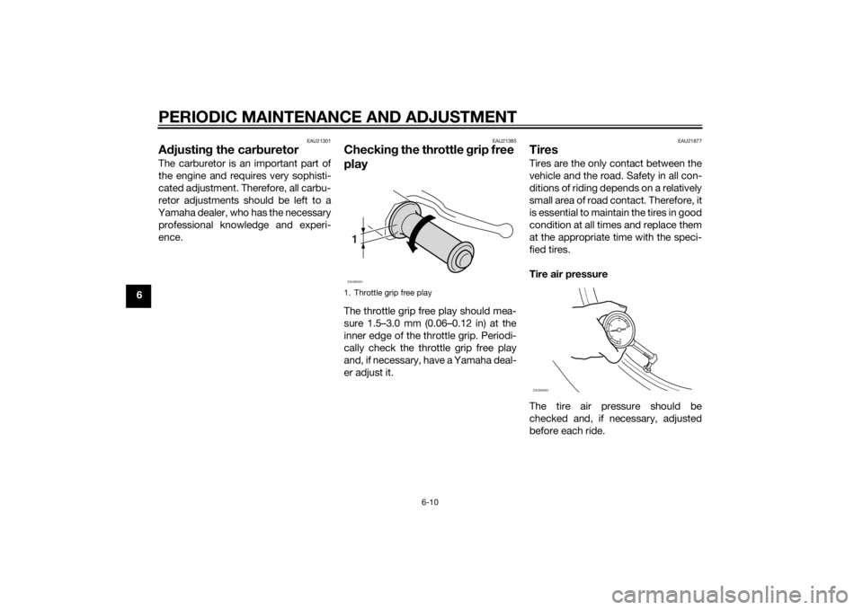 YAMAHA SLIDER 50 2014 Service Manual PERIODIC MAINTENANCE AND ADJUSTMENT
6-10
6
EAU21301
Adjusting the carburetorThe carburetor is an important part of
the engine and requires very sophisti-
cated adjustment. Therefore, all carbu-
retor YAMAHA SLIDER 50 2014 Service Manual PERIODIC MAINTENANCE AND ADJUSTMENT
6-10
6
EAU21301
Adjusting the carburetorThe carburetor is an important part of
the engine and requires very sophisti-
cated adjustment. Therefore, all carbu-
retor