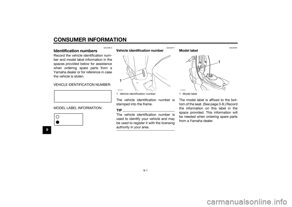 YAMAHA SLIDER 50 2014 Repair Manual CONSUMER INFORMATION
9-1
9
EAU48613
Identification numbersRecord the vehicle identification num-
ber and model label information in the
spaces provided below for assistance
when ordering spare parts f YAMAHA SLIDER 50 2014 Repair Manual CONSUMER INFORMATION
9-1
9
EAU48613
Identification numbersRecord the vehicle identification num-
ber and model label information in the
spaces provided below for assistance
when ordering spare parts f