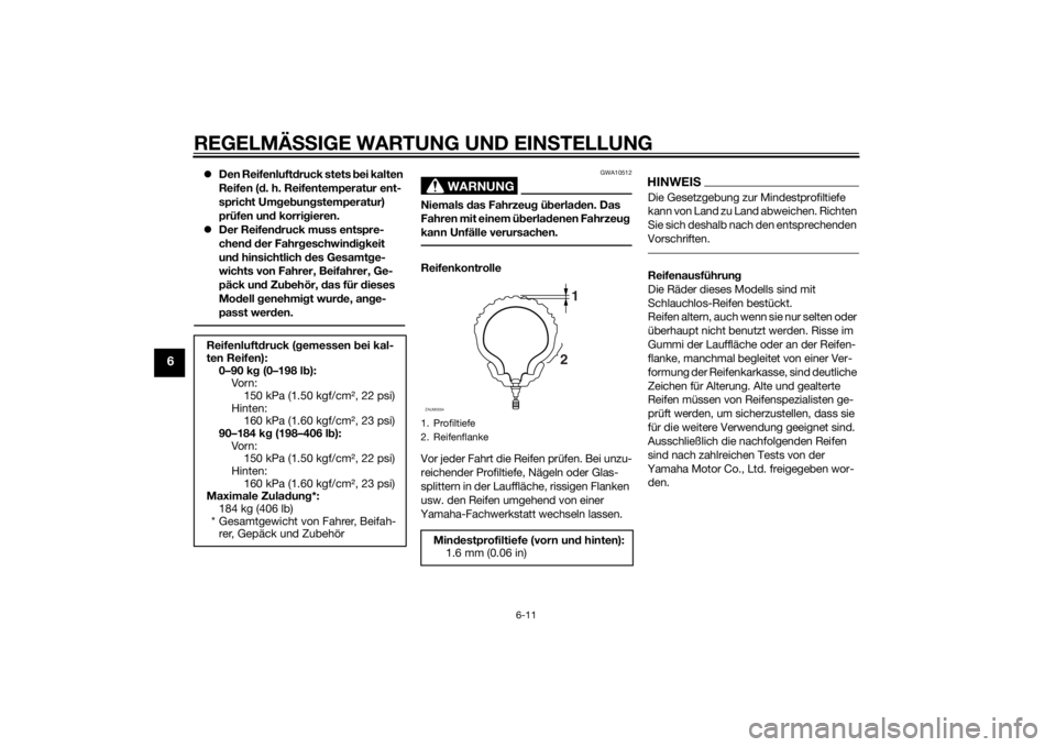 YAMAHA SLIDER 50 2014 Betriebsanleitungen (in German) REGELMÄSSIGE WARTUNG UND EINSTELLUNG
6-11
6
Den Reifenluftdruck stets bei kalten
Reifen (d. h. Reifentemperatur ent-
spricht Umgebungstemperatur)
prüfen und korrigieren.
Der Reifendruck muss YAMAHA SLIDER 50 2014 Betriebsanleitungen (in German) REGELMÄSSIGE WARTUNG UND EINSTELLUNG
6-11
6
Den Reifenluftdruck stets bei kalten
Reifen (d. h. Reifentemperatur ent-
spricht Umgebungstemperatur)
prüfen und korrigieren.
Der Reifendruck muss