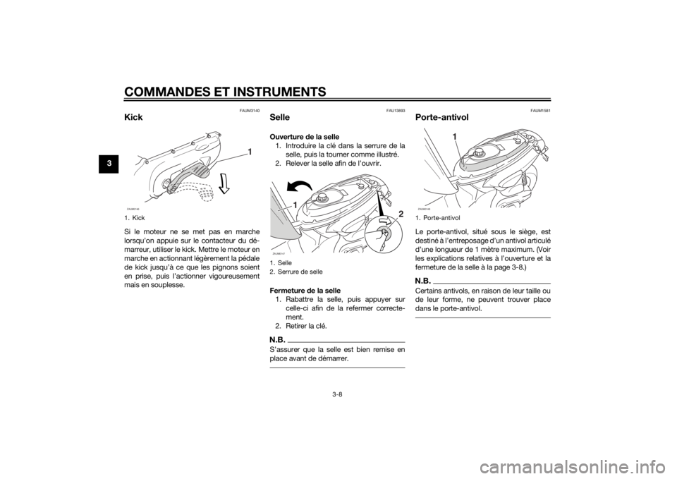 YAMAHA SLIDER 50 2014 Notices Demploi (in French) COMMANDES ET INSTRUMENTS
3-8
3
FAUM3140
KickSi le moteur ne se met pas en marche
lorsqu’on appuie sur le contacteur du dé-
marreur, utiliser le kick. Mettre le moteur en
marche en actionnant légè YAMAHA SLIDER 50 2014 Notices Demploi (in French) COMMANDES ET INSTRUMENTS
3-8
3
FAUM3140
KickSi le moteur ne se met pas en marche
lorsqu’on appuie sur le contacteur du dé-
marreur, utiliser le kick. Mettre le moteur en
marche en actionnant légè