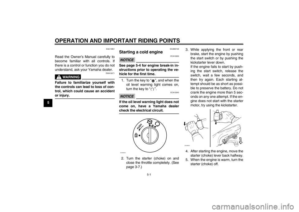 YAMAHA SLIDER 50 2013 Owners Manual OPERATION AND IMPORTANT RIDING POINTS
5-1
5
EAU15951
Read the Owner’s Manual carefully to
become familiar with all controls. If
there is a control or function you do not
understand, ask your Yamaha YAMAHA SLIDER 50 2013 Owners Manual OPERATION AND IMPORTANT RIDING POINTS
5-1
5
EAU15951
Read the Owner’s Manual carefully to
become familiar with all controls. If
there is a control or function you do not
understand, ask your Yamaha