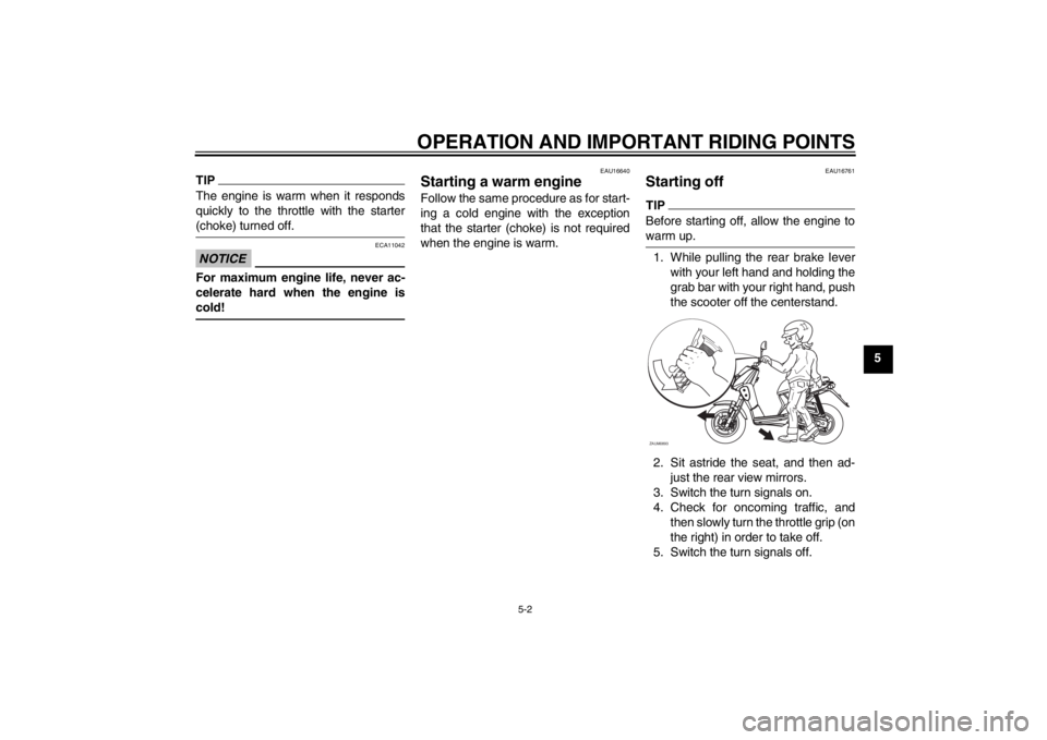 YAMAHA SLIDER 50 2013 Owners Manual OPERATION AND IMPORTANT RIDING POINTS
5-2
5
TIPThe engine is warm when it responds
quickly to the throttle with the starter
(choke) turned off.NOTICE
ECA11042
For maximum engine life, never ac-
celera YAMAHA SLIDER 50 2013 Owners Manual OPERATION AND IMPORTANT RIDING POINTS
5-2
5
TIPThe engine is warm when it responds
quickly to the throttle with the starter
(choke) turned off.NOTICE
ECA11042
For maximum engine life, never ac-
celera
