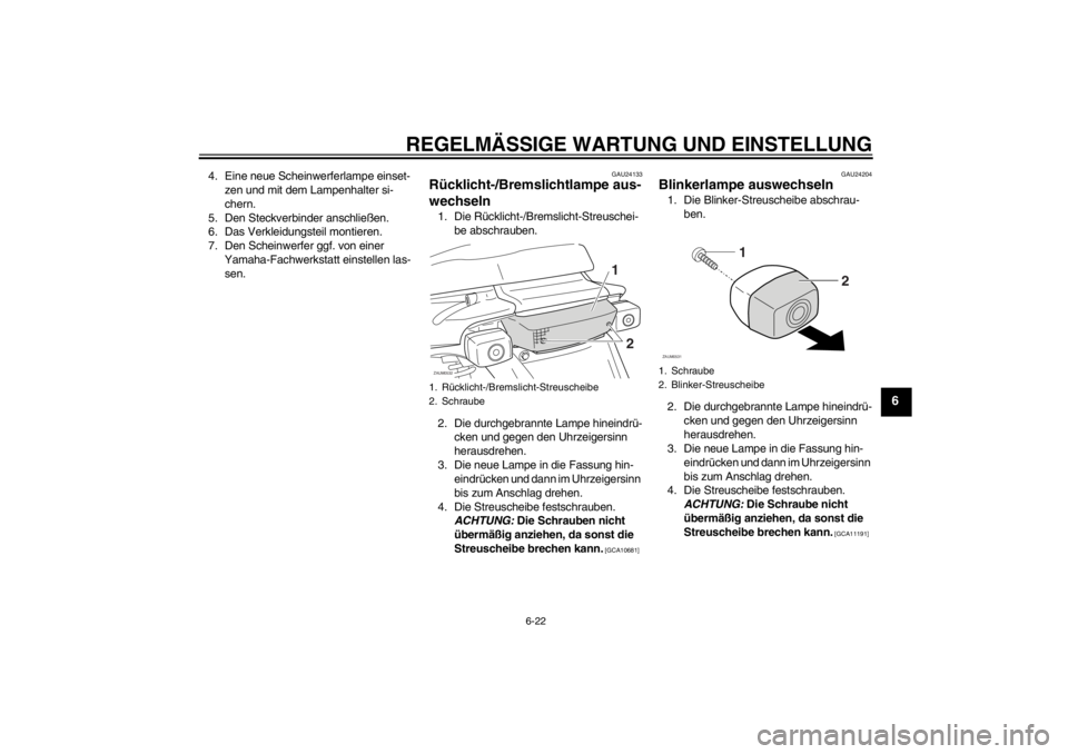 YAMAHA SLIDER 50 2013 Betriebsanleitungen (in German) REGELMÄSSIGE WARTUNG UND EINSTELLUNG
6-22
6
4. Eine neue Scheinwerferlampe einset-
zen und mit dem Lampenhalter si-
chern.
5. Den Steckverbinder anschließen.
6. Das Verkleidungsteil montieren.
7. De YAMAHA SLIDER 50 2013 Betriebsanleitungen (in German) REGELMÄSSIGE WARTUNG UND EINSTELLUNG
6-22
6
4. Eine neue Scheinwerferlampe einset-
zen und mit dem Lampenhalter si-
chern.
5. Den Steckverbinder anschließen.
6. Das Verkleidungsteil montieren.
7. De