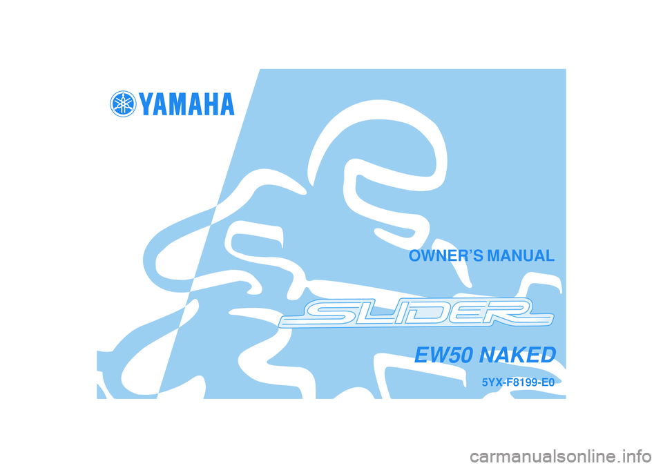YAMAHA SLIDER 50 2006  Owners Manual OWNER’S MANUAL
5YX-F8199-E0
EW50 NAKED 