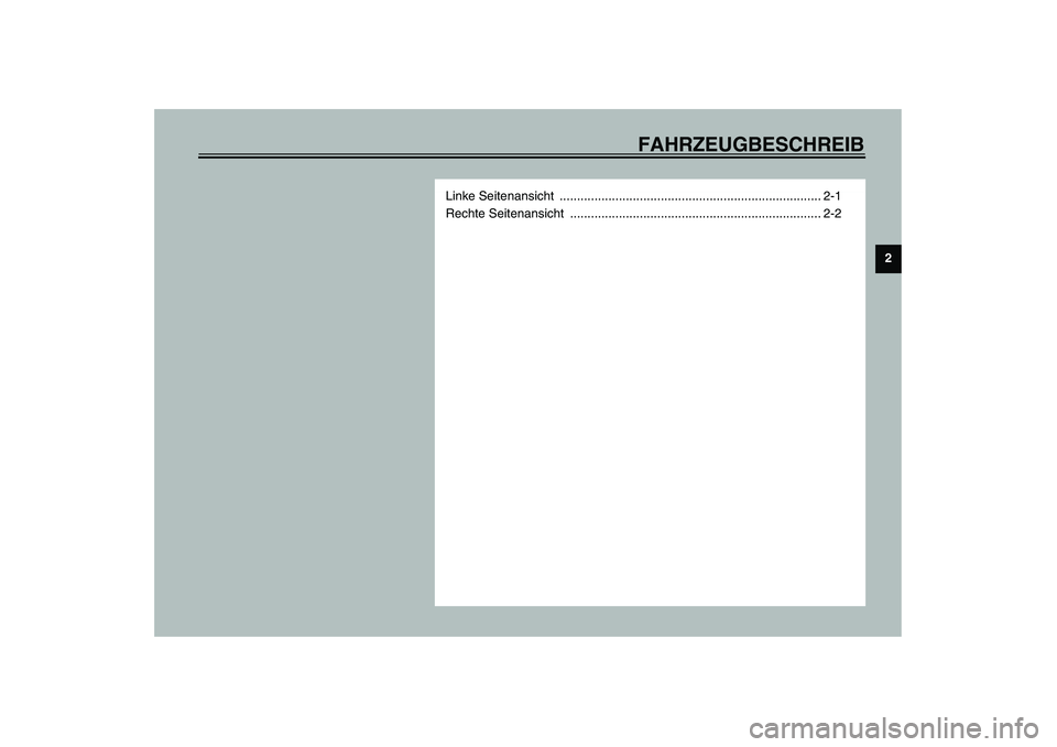 YAMAHA SLIDER 50 2006  Betriebsanleitungen (in German) FAHRZEUGBESCHREIB
2
Linke Seitenansicht  ........................................................................... 2-1
Rechte Seitenansicht  .........................................................