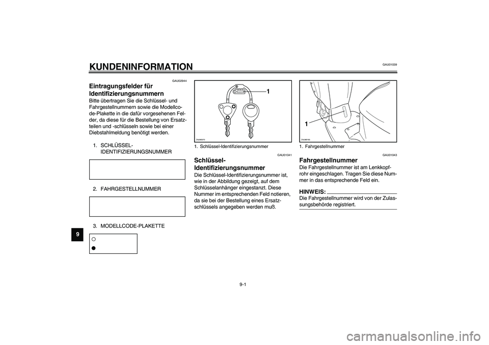YAMAHA SLIDER 50 2006  Betriebsanleitungen (in German) 9-1
9
GAU01039
9-KUNDENINFORMATION
GAU02944
Eintragungsfelder für 
Identifizierungsnummern Bitte übertragen Sie die Schlüssel- und 
Fahrgestellnummern sowie die Modellco-
de-Plakette in die dafür 
