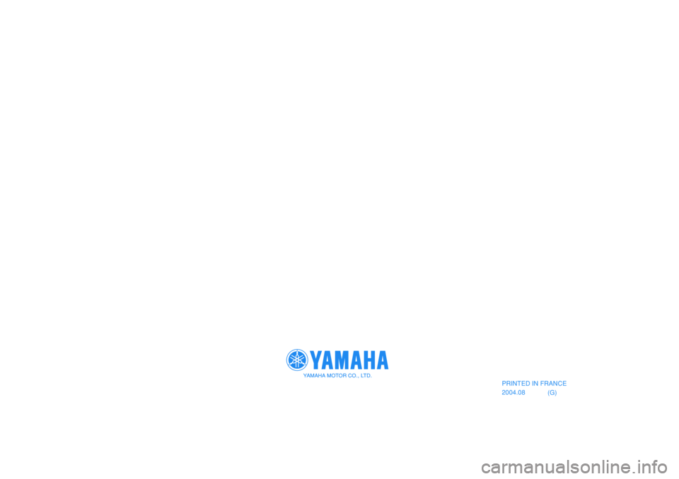 YAMAHA SLIDER 50 2006  Betriebsanleitungen (in German) YAMAHA MOTOR CO., LTD.
(G) PRINTED IN FRANCE
2004.08
YAMAHA MOTOR CO., LTD. 