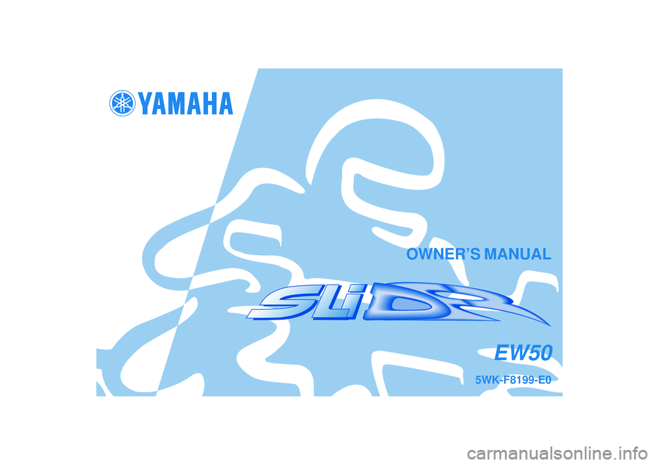 YAMAHA SLIDER 50 2004  Owners Manual OWNER’S MANUAL
5WK-F8199-E0
EW50 