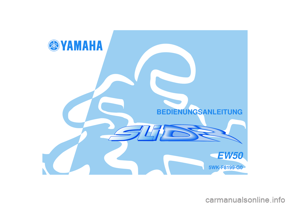 YAMAHA SLIDER 50 2003  Betriebsanleitungen (in German) BEDIENUNGSANLEITUNG
5WK-F8199-G0
EW50 