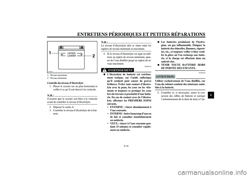 YAMAHA SLIDER 50 2003  Notices Demploi (in French) ENTRETIENS PÉRIODIQUES ET PETITES RÉPARATIONS
6-18
6
Contrôle du niveau d’électrolyte
1. Placer le scooter sur un plan horizontal et
veiller à ce qu’il soit dressé à la verticale.N.B.:_ S