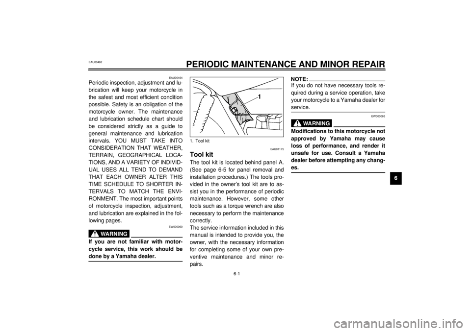 YAMAHA SR125 2000 Owners Guide 6-1
6
EAU00462
6-PERIODIC MAINTENANCE AND MINOR REPAIR
EAU00464
Periodic inspection, adjustment and lu-
brication will keep your motorcycle in
the safest and most efficient condition
possible. Safety YAMAHA SR125 2000 Owners Guide 6-1
6
EAU00462
6-PERIODIC MAINTENANCE AND MINOR REPAIR
EAU00464
Periodic inspection, adjustment and lu-
brication will keep your motorcycle in
the safest and most efficient condition
possible. Safety
