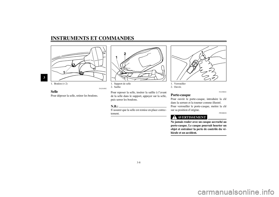 YAMAHA SR125 2000 Notices Demploi (in French) INSTRUMENTS ET COMMANDES
3-8
3
FAU01092
SellePour déposer la selle, retirer les boulons.Pour reposer la selle, insérer la saillie à l’avant
de la selle dans le support, appuyer sur la selle,
puis YAMAHA SR125 2000 Notices Demploi (in French) INSTRUMENTS ET COMMANDES
3-8
3
FAU01092
SellePour déposer la selle, retirer les boulons.Pour reposer la selle, insérer la saillie à l’avant
de la selle dans le support, appuyer sur la selle,
puis