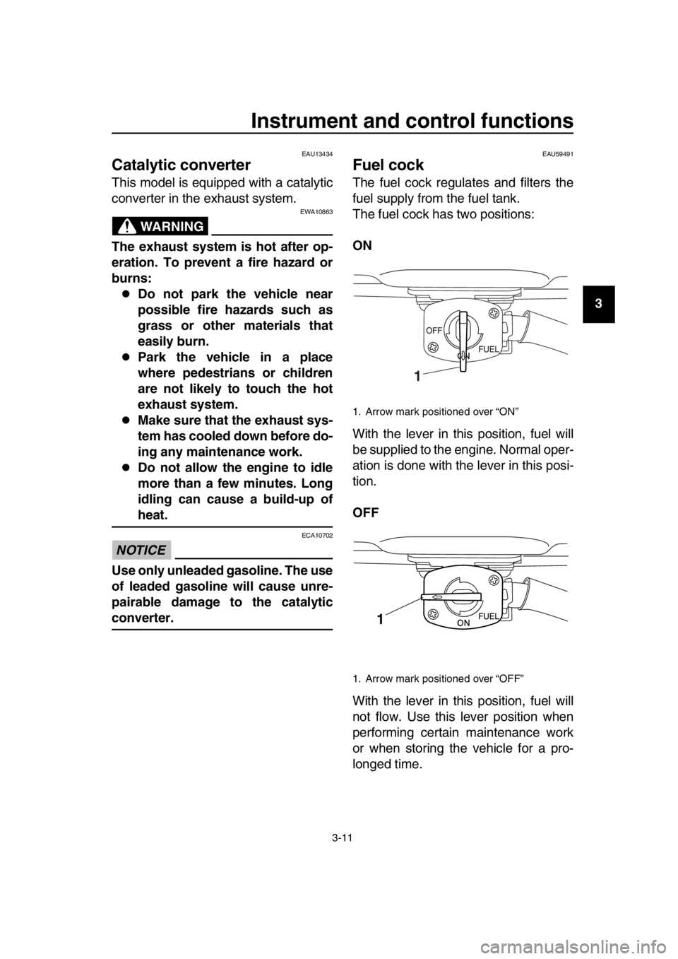 YAMAHA SR400 2016 Owners Manual Instrument and control functions
3-11
1
2
3
4
5
6
7
8
9
10
11
12
13
14
EAU13434
Catalytic converter
This model is equipped with a catalytic
converter in the exhaust system.
WARNING
EWA10863
The exhaus YAMAHA SR400 2016 Owners Manual Instrument and control functions
3-11
1
2
3
4
5
6
7
8
9
10
11
12
13
14
EAU13434
Catalytic converter
This model is equipped with a catalytic
converter in the exhaust system.
WARNING
EWA10863
The exhaus