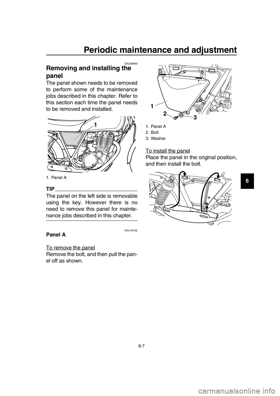 YAMAHA SR400 2016 Service Manual Periodic maintenance and adjustment
6-7
1
2
3
4
5
6
7
8
9
10
11
12
13
14
EAU59460
Removing and installing the
panel
The panel shown needs to be removed
to perform some of the maintenance
jobs describ YAMAHA SR400 2016 Service Manual Periodic maintenance and adjustment
6-7
1
2
3
4
5
6
7
8
9
10
11
12
13
14
EAU59460
Removing and installing the
panel
The panel shown needs to be removed
to perform some of the maintenance
jobs describ
