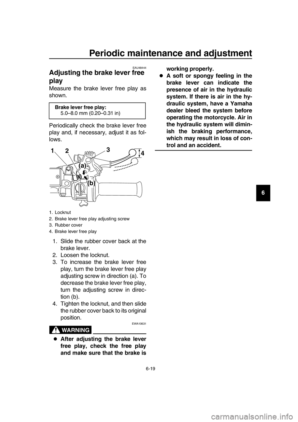 YAMAHA SR400 2016 Workshop Manual Periodic maintenance and adjustment
6-19
1
2
3
4
5
6
7
8
9
10
11
12
13
14
EAU48444
Adjusting the brake lever free
play
Measure the brake lever free play as
shown.
Periodically check the brake lever YAMAHA SR400 2016 Workshop Manual Periodic maintenance and adjustment
6-19
1
2
3
4
5
6
7
8
9
10
11
12
13
14
EAU48444
Adjusting the brake lever free
play
Measure the brake lever free play as
shown.
Periodically check the brake lever