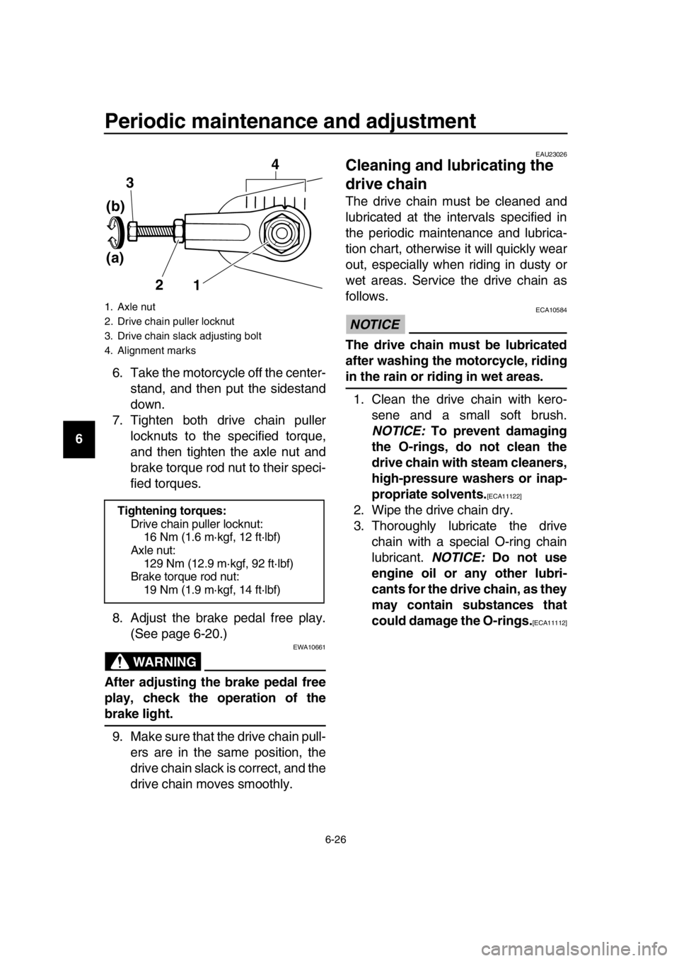 YAMAHA SR400 2016 Owners Manual Periodic maintenance and adjustment
6-26
1
2
3
4
5
6
7
8
9
10
11
12
13
14 6. Take the motorcycle off the center-
stand, and then put the sidestand
down.
7. Tighten both drive chain puller locknuts to YAMAHA SR400 2016 Owners Manual Periodic maintenance and adjustment
6-26
1
2
3
4
5
6
7
8
9
10
11
12
13
14 6. Take the motorcycle off the center-
stand, and then put the sidestand
down.
7. Tighten both drive chain puller locknuts to