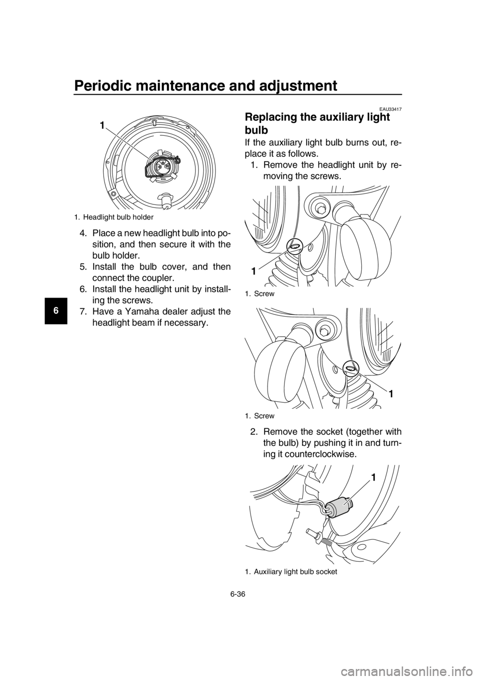 YAMAHA SR400 2016 Owners Manual Periodic maintenance and adjustment
6-36
1
2
3
4
5
6
7
8
9
10
11
12
13
14 4. Place a new headlight bulb into po-
sition, and then secure it with the
bulb holder.
5. Install the bulb cover, and then co YAMAHA SR400 2016 Owners Manual Periodic maintenance and adjustment
6-36
1
2
3
4
5
6
7
8
9
10
11
12
13
14 4. Place a new headlight bulb into po-
sition, and then secure it with the
bulb holder.
5. Install the bulb cover, and then co