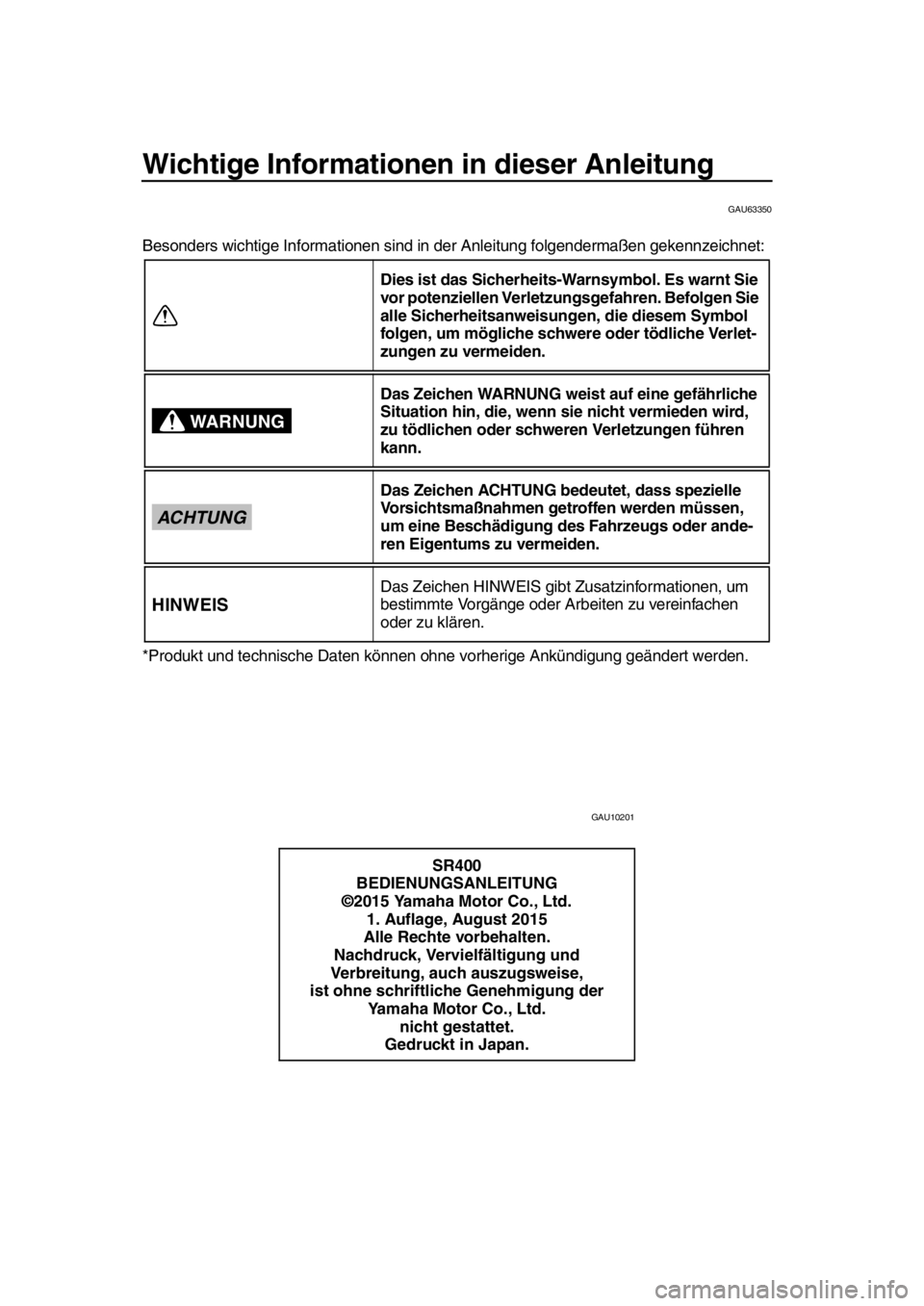 YAMAHA SR400 2016  Betriebsanleitungen (in German) Wichtige Informationen in dieser Anleitung
GAU63350
Besonders wichtige Informationen sind in der Anleitung folgendermaßen gekennzeichnet:
*Produkt und technische Daten können o hne vorherige Ankünd