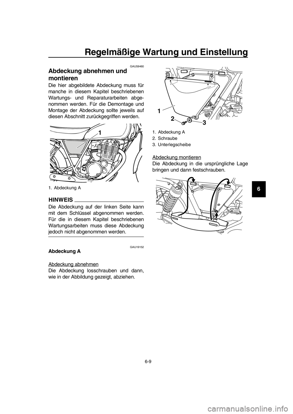 YAMAHA SR400 2016 Betriebsanleitungen (in German) Regelmäßige Wartung und Einstellung
6-9
1
2
3
4
5
6
7
8
9
10
11
12
13
14
GAU59460
Abdeckung abnehmen und
montieren
Die hier abgebildete Abdeckung muss für
manche in diesem Kapitel beschriebenen
Wa YAMAHA SR400 2016 Betriebsanleitungen (in German) Regelmäßige Wartung und Einstellung
6-9
1
2
3
4
5
6
7
8
9
10
11
12
13
14
GAU59460
Abdeckung abnehmen und
montieren
Die hier abgebildete Abdeckung muss für
manche in diesem Kapitel beschriebenen
Wa