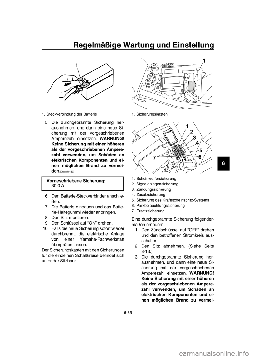 YAMAHA SR400 2016 Betriebsanleitungen (in German) Regelmäßige Wartung und Einstellung
6-35
1
2
3
4
5
6
7
8
9
10
11
12
13
14
5. Die durchgebrannte Sicherung her- ausnehmen, und dann eine neue Si-
cherung mit der vorgeschriebenen
Amperezahl einsetzen YAMAHA SR400 2016 Betriebsanleitungen (in German) Regelmäßige Wartung und Einstellung
6-35
1
2
3
4
5
6
7
8
9
10
11
12
13
14
5. Die durchgebrannte Sicherung her- ausnehmen, und dann eine neue Si-
cherung mit der vorgeschriebenen
Amperezahl einsetzen