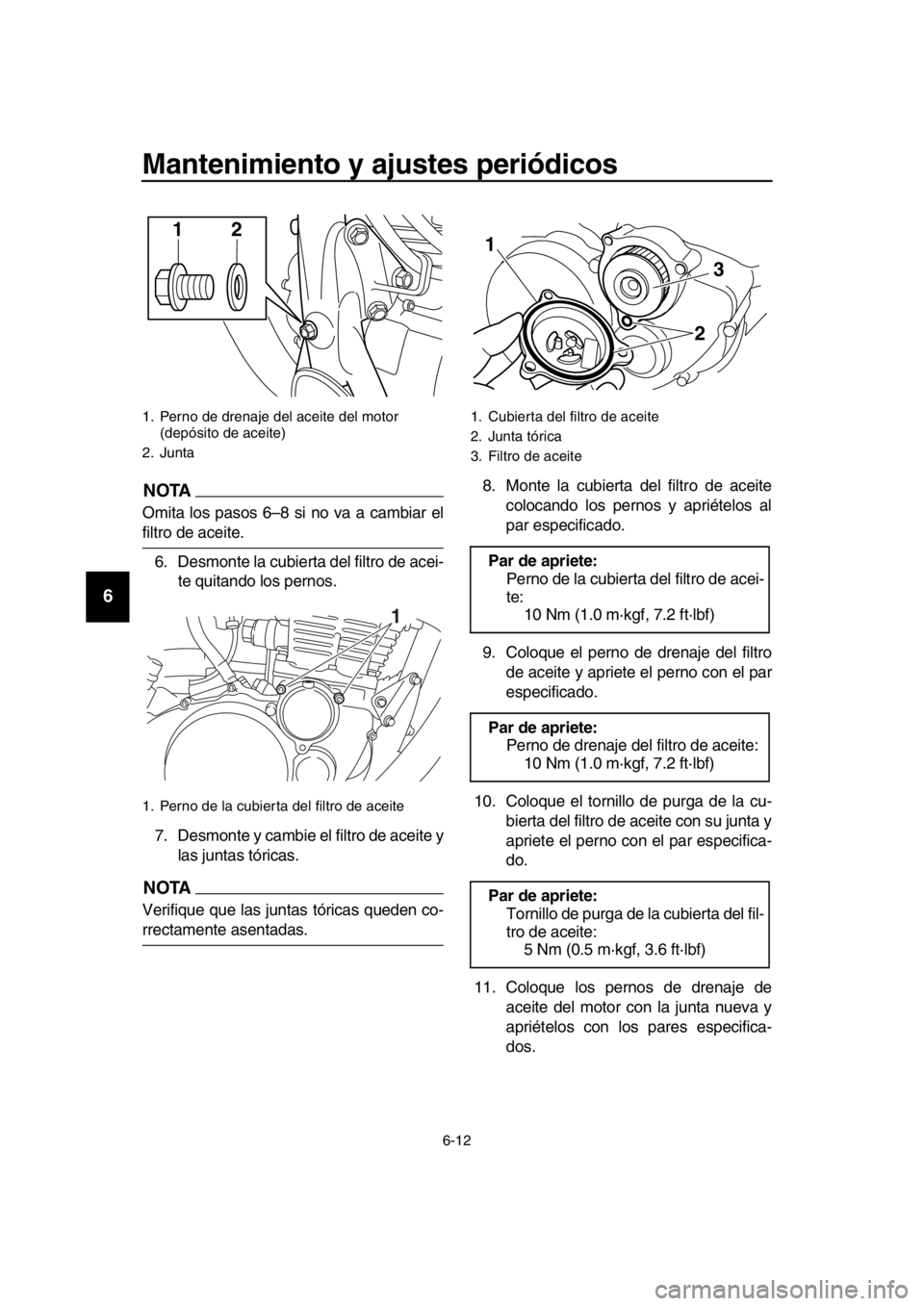 YAMAHA SR400 2016 Manuale de Empleo (in Spanish) Mantenimiento y ajustes periódicos
6-12
1
2
3
4
5
6
7
8
9
10
11
12
13
14
NOTA
Omita los pasos 6–8 si no va a cambiar el
filtro de aceite. 6. Desmonte la cubierta del filtro de acei- te quitando los YAMAHA SR400 2016 Manuale de Empleo (in Spanish) Mantenimiento y ajustes periódicos
6-12
1
2
3
4
5
6
7
8
9
10
11
12
13
14
NOTA
Omita los pasos 6–8 si no va a cambiar el
filtro de aceite. 6. Desmonte la cubierta del filtro de acei- te quitando los