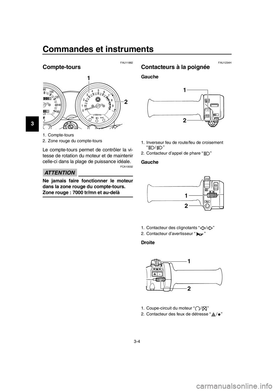 YAMAHA SR400 2016 Notices Demploi (in French) Commandes et instruments
3-4
1
2
3
4
5
6
7
8
9
10
11
12
13
14
FAU11882
Compte-tours
Le compte-tours permet de contrôler la vi-
tesse de rotation du moteur et de maintenir
celle-ci dans la plage de pu YAMAHA SR400 2016 Notices Demploi (in French) Commandes et instruments
3-4
1
2
3
4
5
6
7
8
9
10
11
12
13
14
FAU11882
Compte-tours
Le compte-tours permet de contrôler la vi-
tesse de rotation du moteur et de maintenir
celle-ci dans la plage de pu