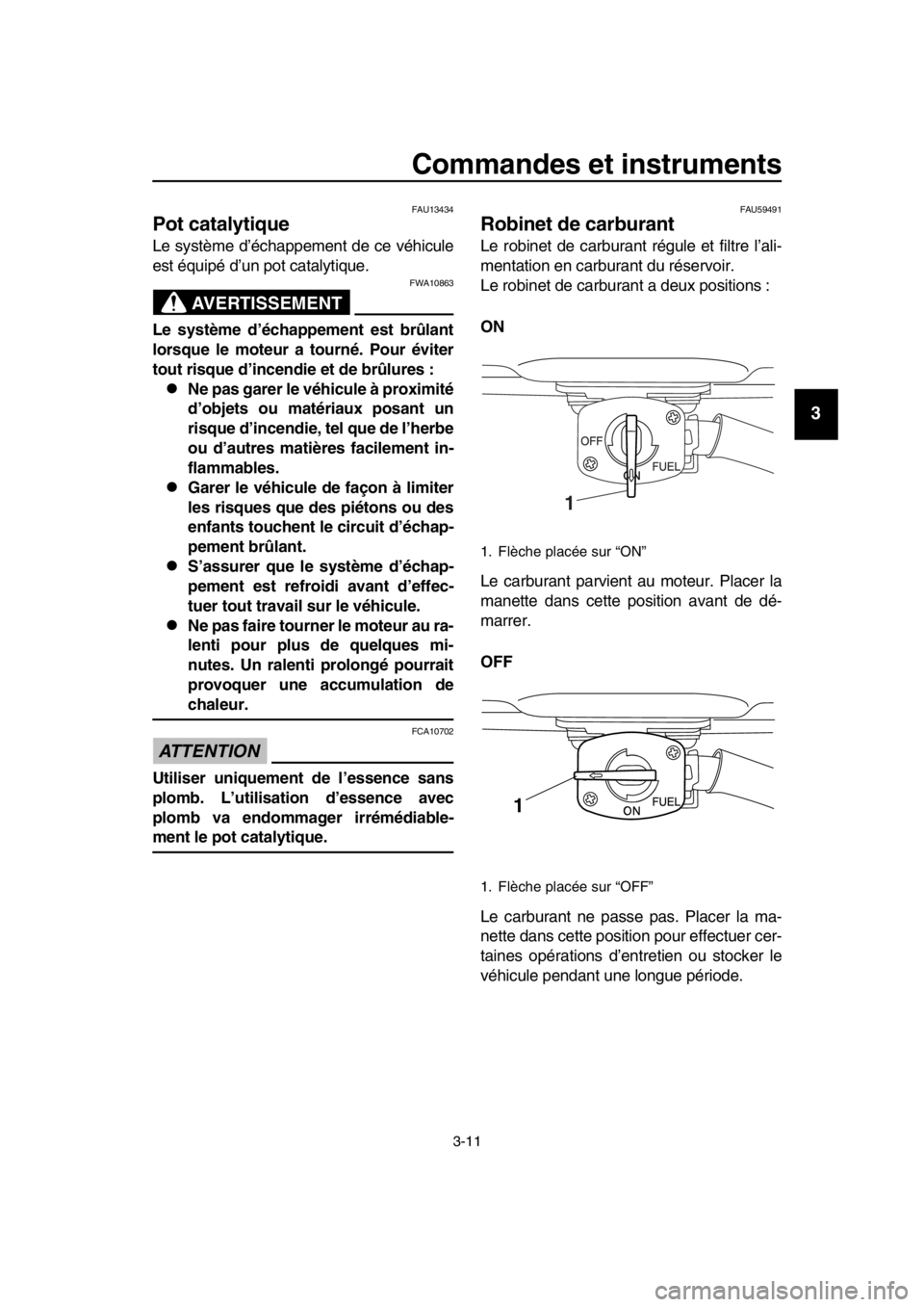 YAMAHA SR400 2016  Notices Demploi (in French) Commandes et instruments
3-11
1
2
3
4
5
6
7
8
9
10
11
12
13
14
FAU13434
Pot catalytique
Le système d’échappement de ce véhicule
est équipé d’un pot catalytique.
AVERTISSEMENT
FWA10863
Le syst