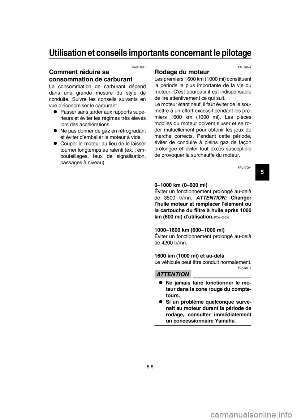 YAMAHA SR400 2016  Notices Demploi (in French) Utilisation et conseils importants concernant le pilotage
5-5
1
2
3
4
5
6
7
8
9
10
11
12
13
14
FAU16811
Comment réduire sa 
consommation de carburant
La consommation de carburant dépend
dans une gra