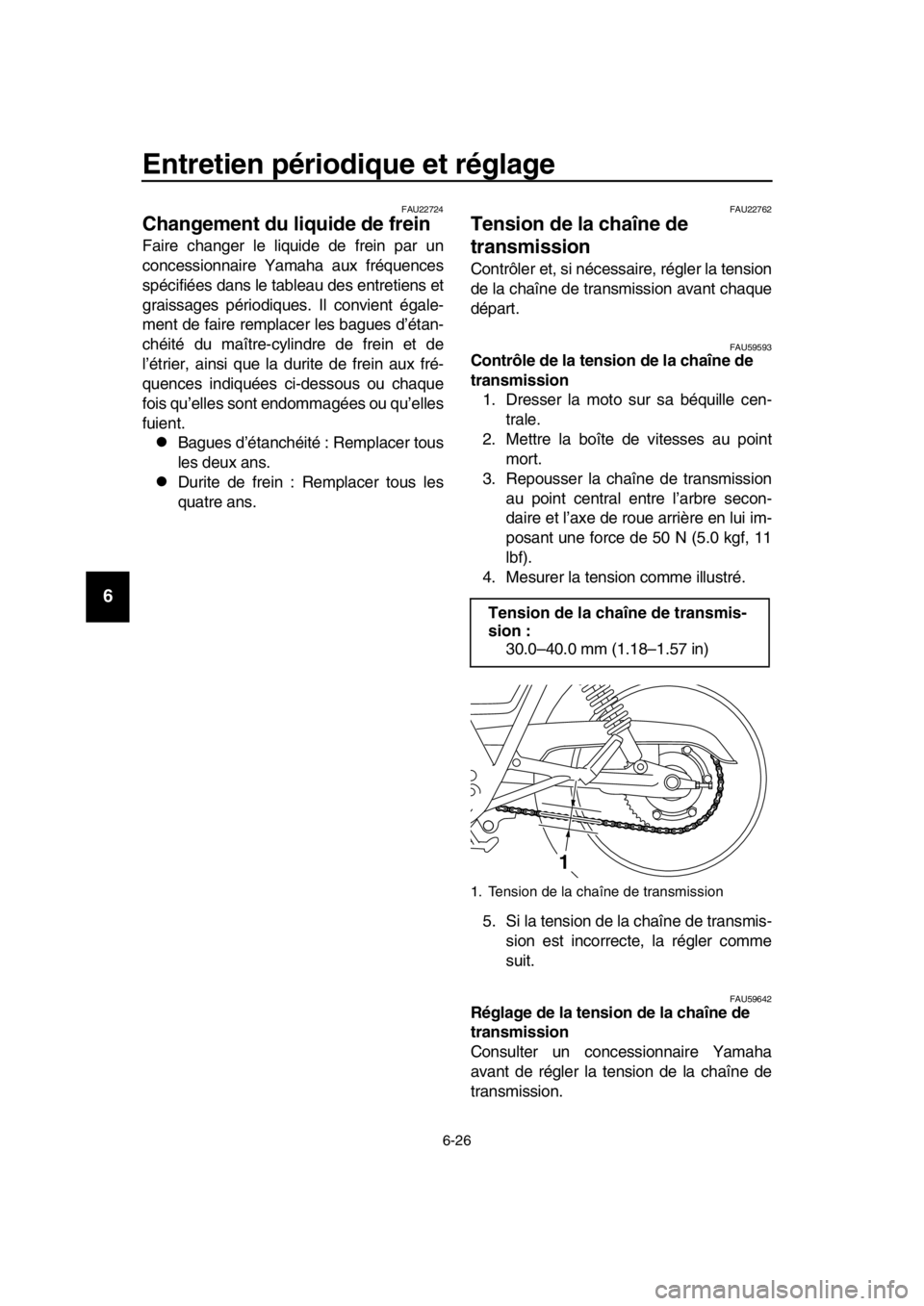 YAMAHA SR400 2016 Notices Demploi (in French) Entretien périodique et réglage
6-26
1
2
3
4
5
6
7
8
9
10
11
12
13
14
FAU22724
Changement du liquide de frein
Faire changer le liquide de frein par un
concessionnaire Yamaha aux fréquences
spécif YAMAHA SR400 2016 Notices Demploi (in French) Entretien périodique et réglage
6-26
1
2
3
4
5
6
7
8
9
10
11
12
13
14
FAU22724
Changement du liquide de frein
Faire changer le liquide de frein par un
concessionnaire Yamaha aux fréquences
spécif