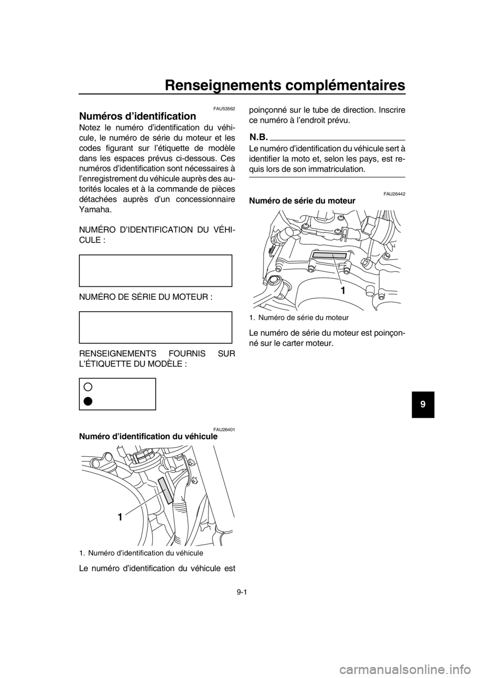 YAMAHA SR400 2016 Notices Demploi (in French) 9-1
1
2
3
4
5
6
7
8
9
10
11
12
13
14
Renseignements complémentaires
FAU53562
Numéros d’identification
Notez le numéro d’ident ification du véhi-
cule, le numéro de série du moteur et les
cod YAMAHA SR400 2016 Notices Demploi (in French) 9-1
1
2
3
4
5
6
7
8
9
10
11
12
13
14
Renseignements complémentaires
FAU53562
Numéros d’identification
Notez le numéro d’ident ification du véhi-
cule, le numéro de série du moteur et les
cod