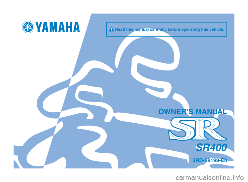 YAMAHA SR400 2014  Owners Manual q Read this manual carefully before o\ferating this v\oehicle.
\bWNER’S MANUAL
SR400
2RD-28199-E0
2RD-28199-E0_Hyoshi.indd   12013/11/15   9:16:58 
