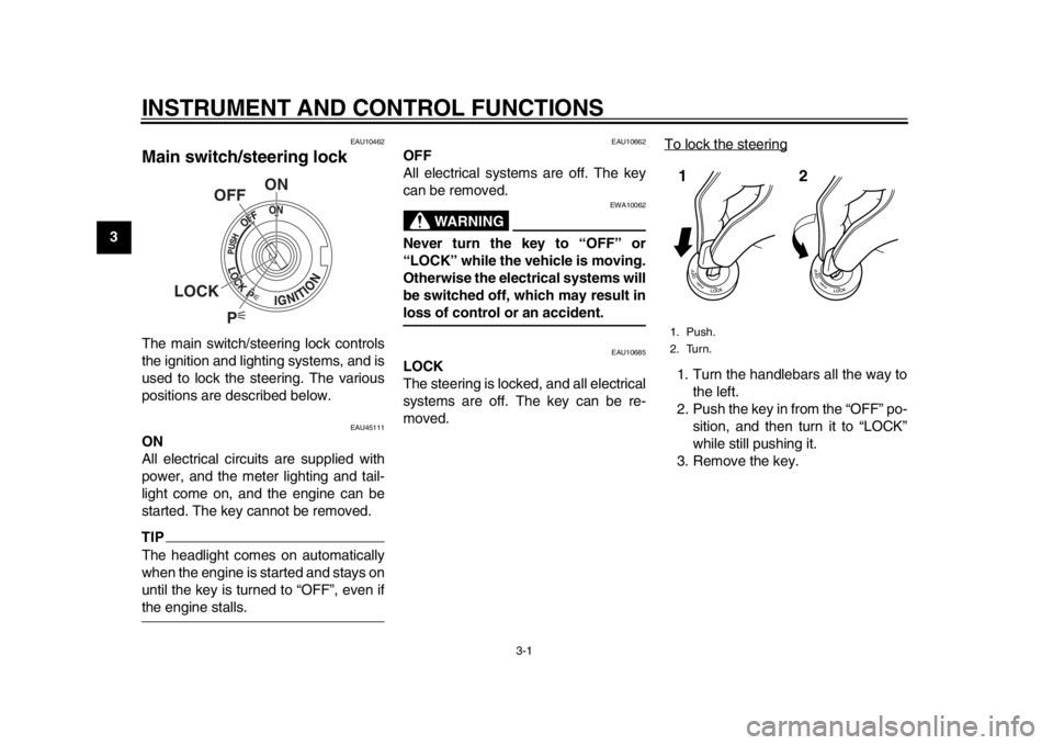 YAMAHA SR400 2014 User Guide 3-1
1
23
4
5
6
7
8
9
10
11
12
INSTRUMENT AND CONTROL FUNCTIONS
EAU10462
Main switch/steering lockThe main switch/steering lock controls
the ignition and lighting systems, and is
used to lock the steer YAMAHA SR400 2014 User Guide 3-1
1
23
4
5
6
7
8
9
10
11
12
INSTRUMENT AND CONTROL FUNCTIONS
EAU10462
Main switch/steering lockThe main switch/steering lock controls
the ignition and lighting systems, and is
used to lock the steer