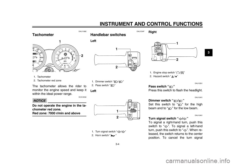 YAMAHA SR400 2014 User Guide INSTRUMENT AND CONTROL FUNCTIONS
3-4
1
234
5
6
7
8
9
10
11
12
EAU11882
TachometerThe tachometer allows the rider to
monitor the engine speed and keep it
within the ideal power range.NOTICE
ECA10032
Do YAMAHA SR400 2014 User Guide INSTRUMENT AND CONTROL FUNCTIONS
3-4
1
234
5
6
7
8
9
10
11
12
EAU11882
TachometerThe tachometer allows the rider to
monitor the engine speed and keep it
within the ideal power range.NOTICE
ECA10032
Do