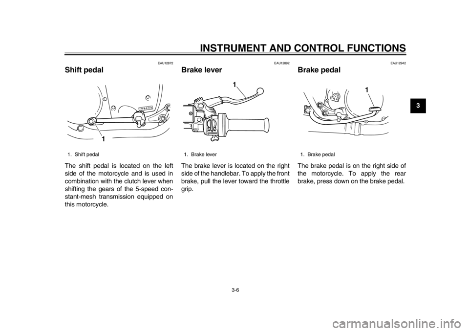 YAMAHA SR400 2014 Owners Manual INSTRUMENT AND CONTROL FUNCTIONS
3-6
1
234
5
6
7
8
9
10
11
12
EAU12872
Shift pedalThe shift pedal is located on the left
side of the motorcycle and is used in
combination with the clutch lever when
sh YAMAHA SR400 2014 Owners Manual INSTRUMENT AND CONTROL FUNCTIONS
3-6
1
234
5
6
7
8
9
10
11
12
EAU12872
Shift pedalThe shift pedal is located on the left
side of the motorcycle and is used in
combination with the clutch lever when
sh