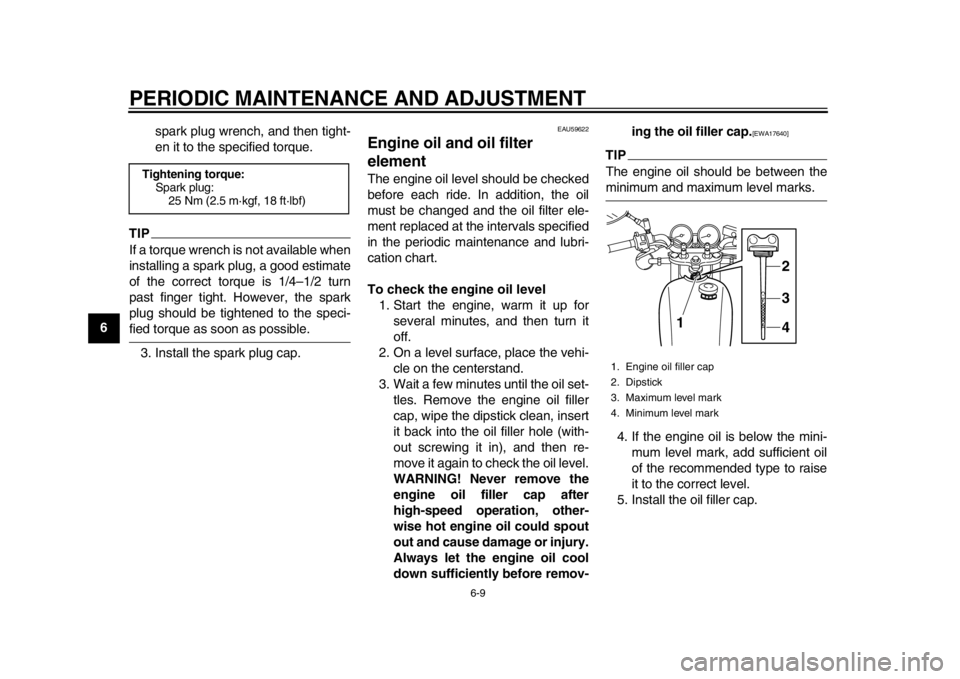 YAMAHA SR400 2014 Service Manual PERIODIC MAINTENANCE AND ADJUSTMENT
6-9
1
2
3
4
56
7
8
9
10
11
12 spark plug wrench, and then tight-
en it to the specified torque.
TIPIf a torque wrench is not available when
installing a spark plug, YAMAHA SR400 2014 Service Manual PERIODIC MAINTENANCE AND ADJUSTMENT
6-9
1
2
3
4
56
7
8
9
10
11
12 spark plug wrench, and then tight-
en it to the specified torque.
TIPIf a torque wrench is not available when
installing a spark plug,