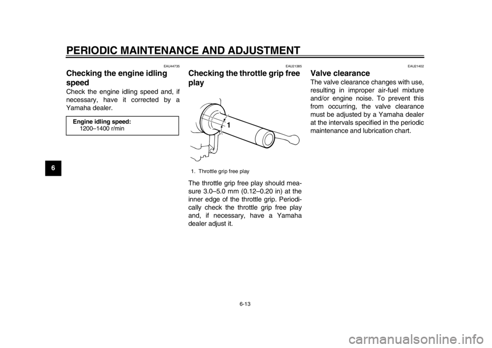 YAMAHA SR400 2014 Service Manual PERIODIC MAINTENANCE AND ADJUSTMENT
6-13
1
2
3
4
56
7
8
9
10
11
12
EAU44735
Checking the engine idling
speedCheck the engine idling speed and, if
necessary, have it corrected by a
Yamaha dealer.
EAU2 YAMAHA SR400 2014 Service Manual PERIODIC MAINTENANCE AND ADJUSTMENT
6-13
1
2
3
4
56
7
8
9
10
11
12
EAU44735
Checking the engine idling
speedCheck the engine idling speed and, if
necessary, have it corrected by a
Yamaha dealer.
EAU2
