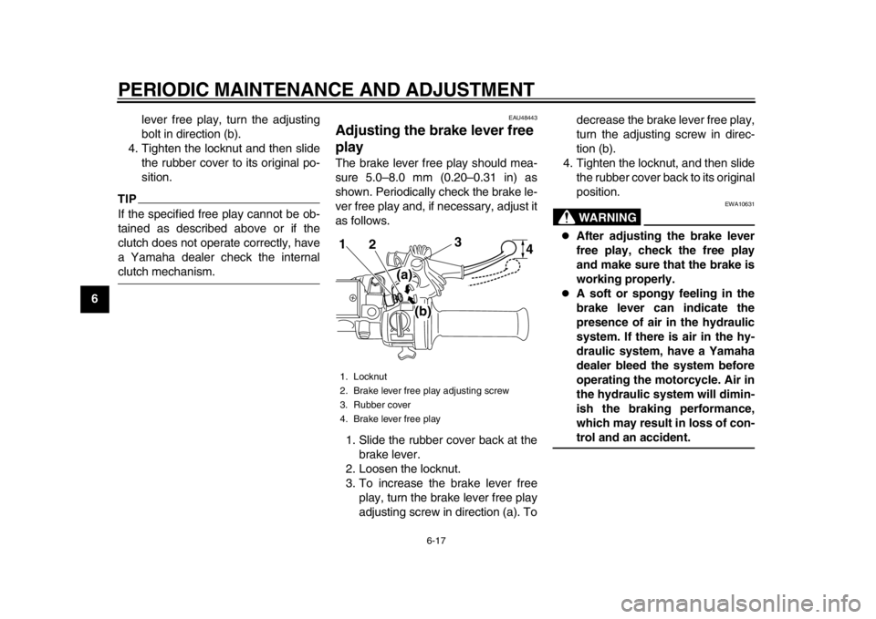 YAMAHA SR400 2014 Workshop Manual PERIODIC MAINTENANCE AND ADJUSTMENT
6-17
1
2
3
4
56
7
8
9
10
11
12 lever free play, turn the adjusting
bolt in direction (b).
4. Tighten the locknut and then slide the rubber cover to its original po- YAMAHA SR400 2014 Workshop Manual PERIODIC MAINTENANCE AND ADJUSTMENT
6-17
1
2
3
4
56
7
8
9
10
11
12 lever free play, turn the adjusting
bolt in direction (b).
4. Tighten the locknut and then slide the rubber cover to its original po-