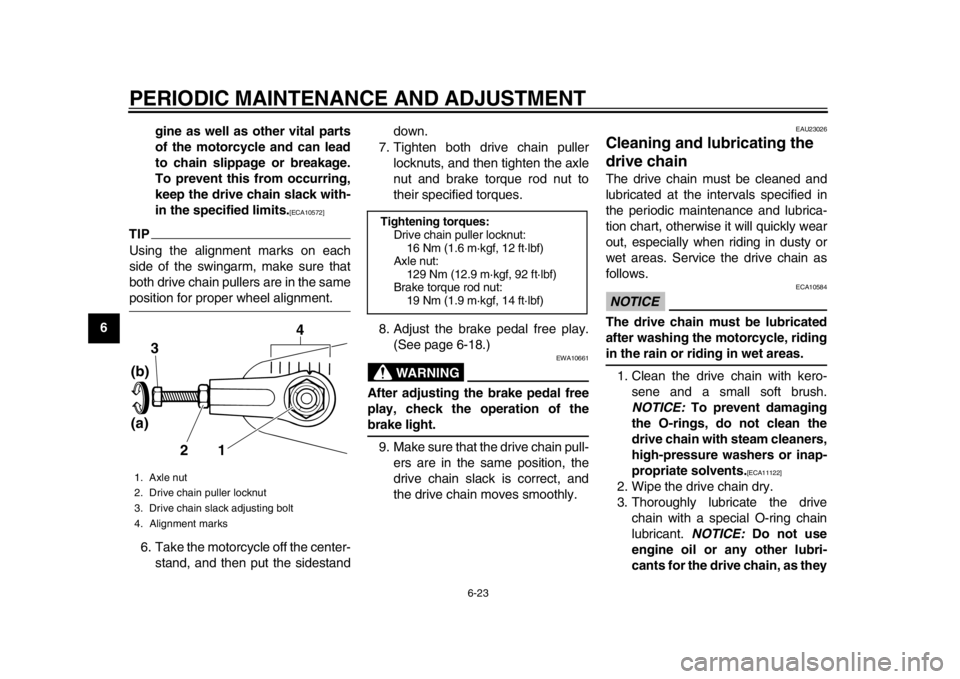 YAMAHA SR400 2014 Workshop Manual PERIODIC MAINTENANCE AND ADJUSTMENT
6-23
1
2
3
4
56
7
8
9
10
11
12 gine as well as other vital parts
of the motorcycle and can lead
to chain slippage or breakage.
To prevent this from occurring,
keep YAMAHA SR400 2014 Workshop Manual PERIODIC MAINTENANCE AND ADJUSTMENT
6-23
1
2
3
4
56
7
8
9
10
11
12 gine as well as other vital parts
of the motorcycle and can lead
to chain slippage or breakage.
To prevent this from occurring,
keep