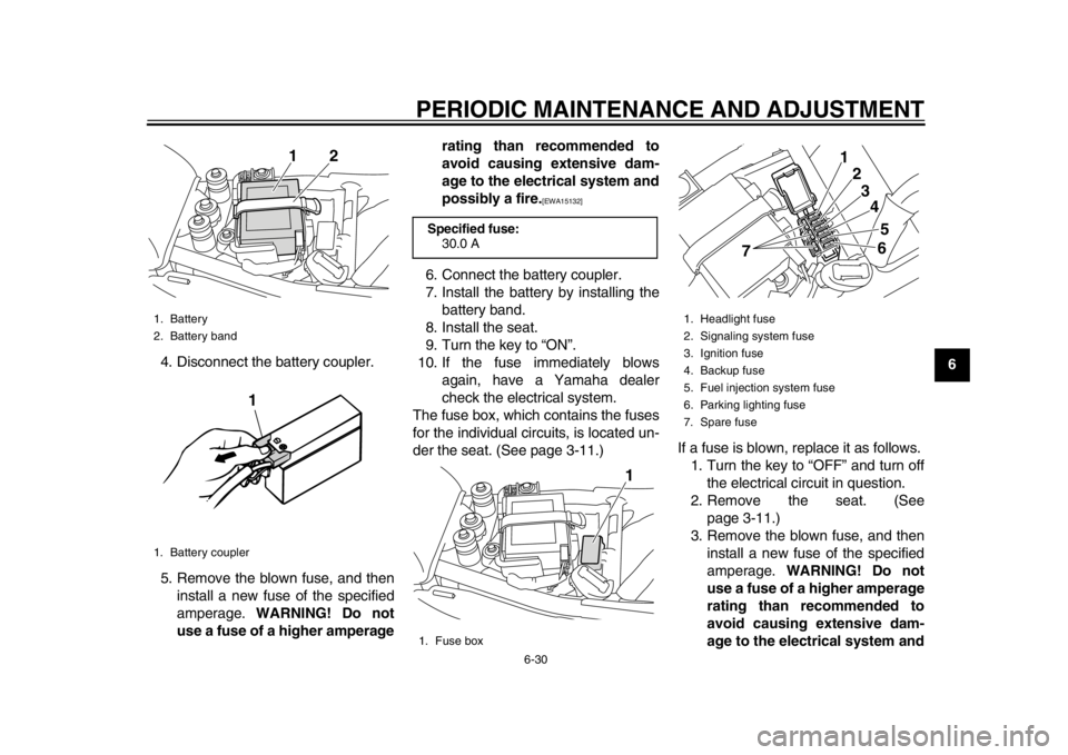 YAMAHA SR400 2014 Owners Manual PERIODIC MAINTENANCE AND ADJUSTMENT
6-30
1
2
3
4
567
8
9
10
11
12
4. Disconnect the battery coupler.
5. Remove the blown fuse, and then
install a new fuse of the specified
amperage. WARNING! Do not
u YAMAHA SR400 2014 Owners Manual PERIODIC MAINTENANCE AND ADJUSTMENT
6-30
1
2
3
4
567
8
9
10
11
12
4. Disconnect the battery coupler.
5. Remove the blown fuse, and then
install a new fuse of the specified
amperage. WARNING! Do not
u