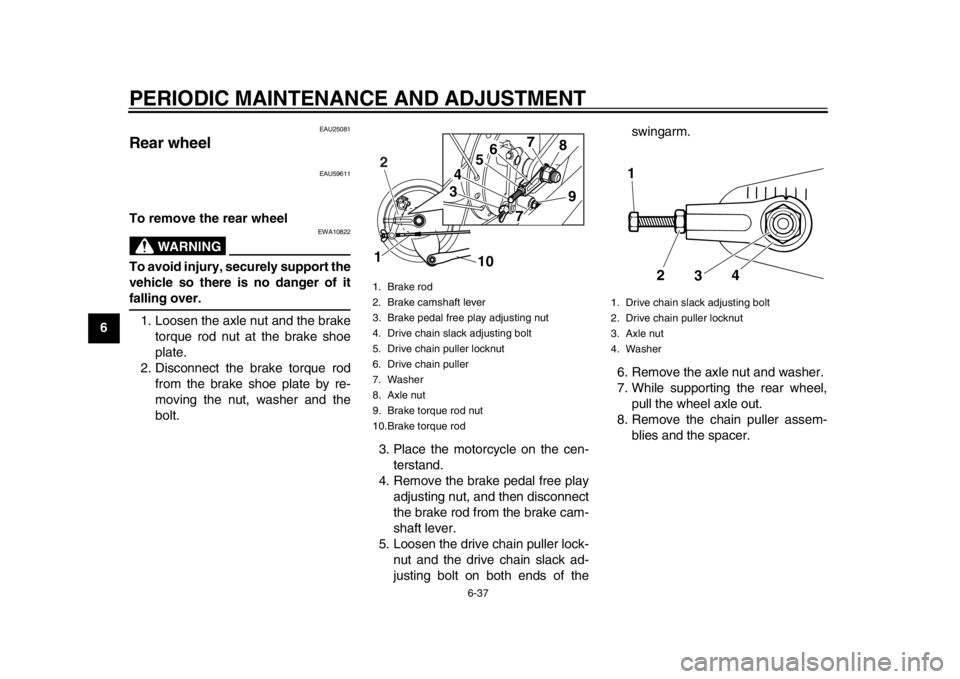 YAMAHA SR400 2014 Manual PDF PERIODIC MAINTENANCE AND ADJUSTMENT
6-37
1
2
3
4
56
7
8
9
10
11
12
EAU25081
Rear wheel
EAU59611
To remove the rear wheel
WARNING
EWA10822
To avoid injury, securely support the
vehicle so there is no d YAMAHA SR400 2014 Manual PDF PERIODIC MAINTENANCE AND ADJUSTMENT
6-37
1
2
3
4
56
7
8
9
10
11
12
EAU25081
Rear wheel
EAU59611
To remove the rear wheel
WARNING
EWA10822
To avoid injury, securely support the
vehicle so there is no d
