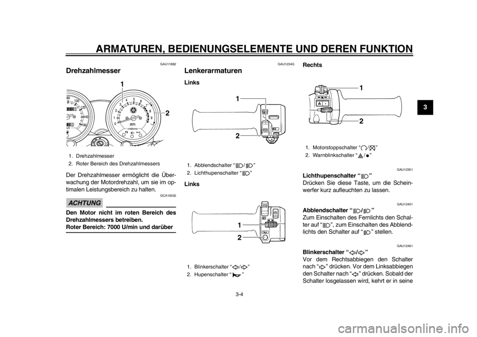 YAMAHA SR400 2014 Betriebsanleitungen (in German) ARMATUREN, BEDIENUNGSELEMENTE UND DEREN FUNKTION
3-4
1
234
5
6
7
8
9
10
11
12
GAU11882
DrehzahlmesserDer Drehzahlmesser ermöglicht die Über-
wachung der Motordrehzahl, um sie im op-
timalen Leistung YAMAHA SR400 2014 Betriebsanleitungen (in German) ARMATUREN, BEDIENUNGSELEMENTE UND DEREN FUNKTION
3-4
1
234
5
6
7
8
9
10
11
12
GAU11882
DrehzahlmesserDer Drehzahlmesser ermöglicht die Über-
wachung der Motordrehzahl, um sie im op-
timalen Leistung