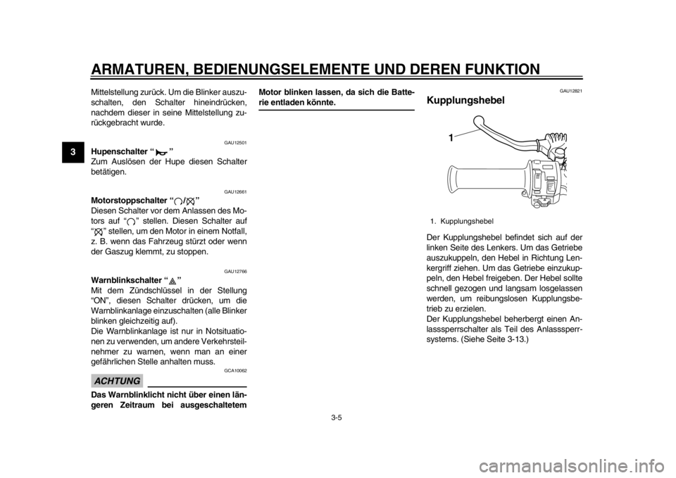 YAMAHA SR400 2014 Betriebsanleitungen (in German) ARMATUREN, BEDIENUNGSELEMENTE UND DEREN FUNKTION
3-5
1
23
4
5
6
7
8
9
10
11
12
Mittelstellung zurück. Um die Blinker auszu-
schalten, den Schalter hineindrücken,
nachdem dieser in seine Mittelstellu YAMAHA SR400 2014 Betriebsanleitungen (in German) ARMATUREN, BEDIENUNGSELEMENTE UND DEREN FUNKTION
3-5
1
23
4
5
6
7
8
9
10
11
12
Mittelstellung zurück. Um die Blinker auszu-
schalten, den Schalter hineindrücken,
nachdem dieser in seine Mittelstellu