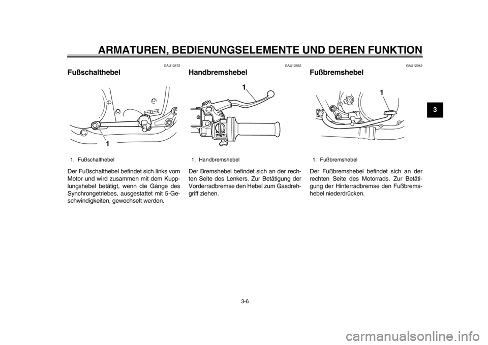 YAMAHA SR400 2014 Betriebsanleitungen (in German) ARMATUREN, BEDIENUNGSELEMENTE UND DEREN FUNKTION
3-6
1
234
5
6
7
8
9
10
11
12
GAU12872
FußschalthebelDer Fußschalthebel befindet sich links vom
Motor und wird zusammen mit dem Kupp-
lungshebel betä YAMAHA SR400 2014 Betriebsanleitungen (in German) ARMATUREN, BEDIENUNGSELEMENTE UND DEREN FUNKTION
3-6
1
234
5
6
7
8
9
10
11
12
GAU12872
FußschalthebelDer Fußschalthebel befindet sich links vom
Motor und wird zusammen mit dem Kupp-
lungshebel betä