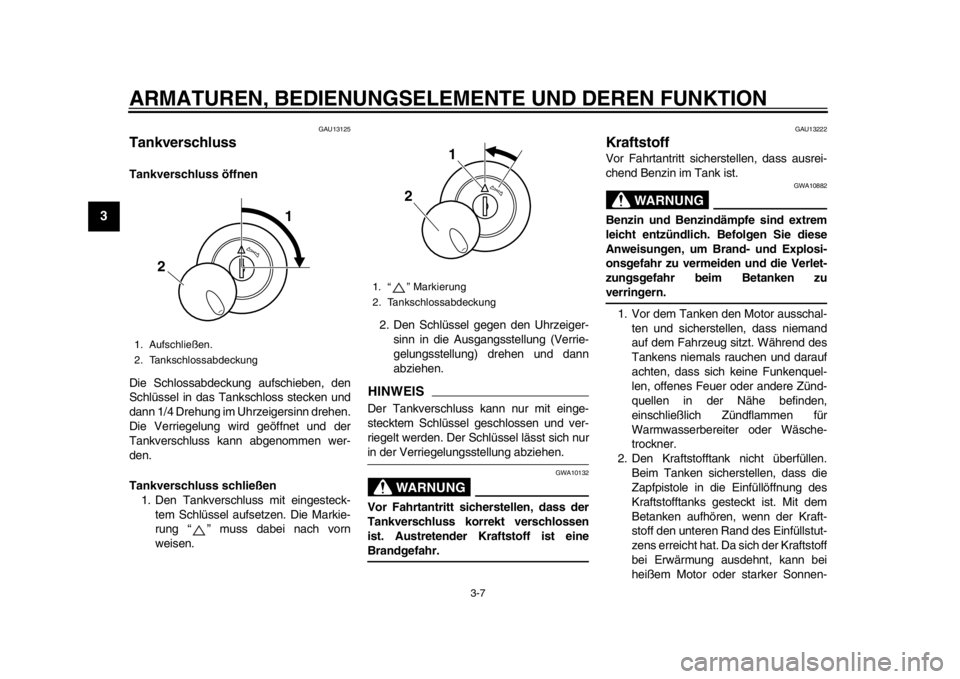 YAMAHA SR400 2014 Betriebsanleitungen (in German) ARMATUREN, BEDIENUNGSELEMENTE UND DEREN FUNKTION
3-7
1
23
4
5
6
7
8
9
10
11
12
GAU13125
TankverschlussTankverschluss öffnen
Die Schlossabdeckung aufschieben, den
Schlüssel in das Tankschloss stecken YAMAHA SR400 2014 Betriebsanleitungen (in German) ARMATUREN, BEDIENUNGSELEMENTE UND DEREN FUNKTION
3-7
1
23
4
5
6
7
8
9
10
11
12
GAU13125
TankverschlussTankverschluss öffnen
Die Schlossabdeckung aufschieben, den
Schlüssel in das Tankschloss stecken