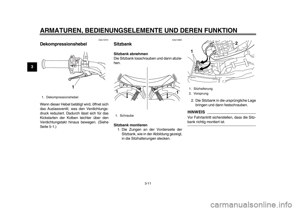 YAMAHA SR400 2014 Betriebsanleitungen (in German) ARMATUREN, BEDIENUNGSELEMENTE UND DEREN FUNKTION
3-11
1
23
4
5
6
7
8
9
10
11
12
GAU13701
DekompressionshebelWenn dieser Hebel betätigt wird, öffnet sich
das Auslassventil, was den Verdichtungs-
druc YAMAHA SR400 2014 Betriebsanleitungen (in German) ARMATUREN, BEDIENUNGSELEMENTE UND DEREN FUNKTION
3-11
1
23
4
5
6
7
8
9
10
11
12
GAU13701
DekompressionshebelWenn dieser Hebel betätigt wird, öffnet sich
das Auslassventil, was den Verdichtungs-
druc