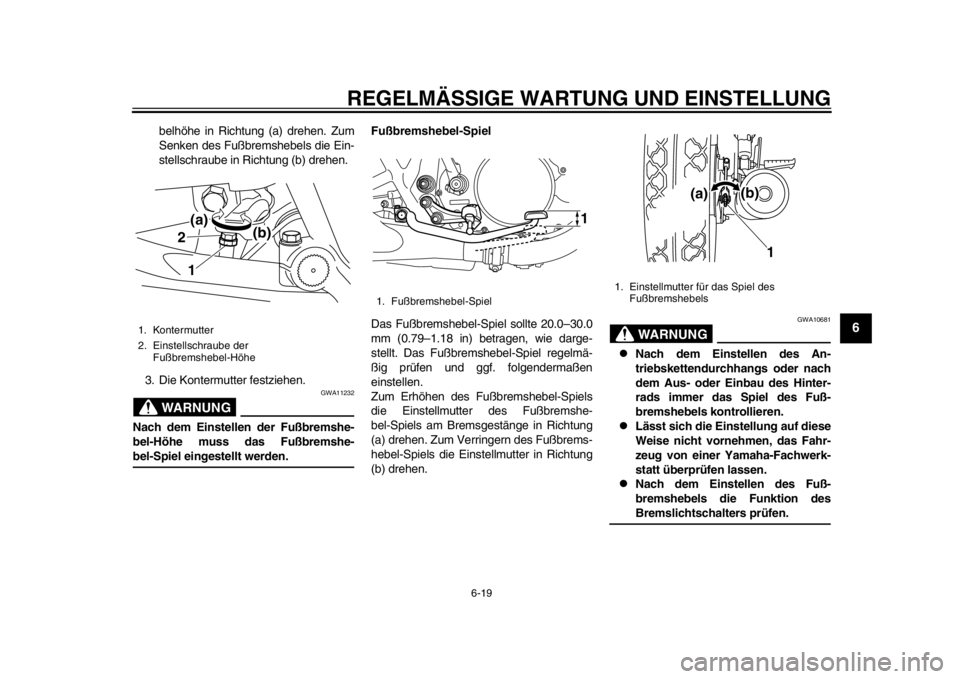 YAMAHA SR400 2014  Betriebsanleitungen (in German) REGELMÄSSIGE WARTUNG UND EINSTELLUNG
6-19
1
2
3
4
567
8
9
10
11
12
belhöhe in Richtung (a) drehen. Zum
Senken des Fußbremshebels die Ein-
stellschraube in Richtung (b) drehen.
3. Die Kontermutter f