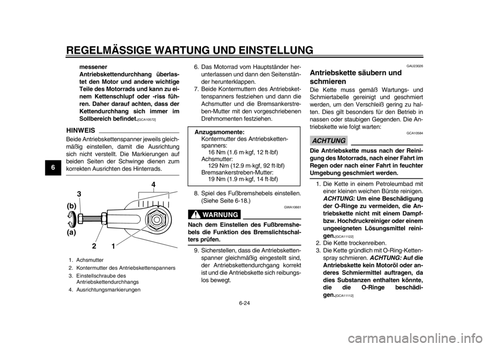 YAMAHA SR400 2014  Betriebsanleitungen (in German) REGELMÄSSIGE WARTUNG UND EINSTELLUNG
6-24
1
2
3
4
56
7
8
9
10
11
12
messener
Antriebskettendurchhang überlas-
tet den Motor und andere wichtige
Teile des Motorrads und kann zu ei-
nem Kettenschlupf 
