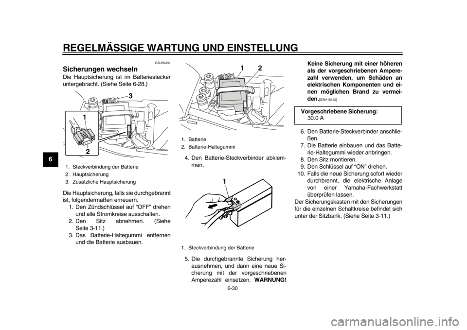 YAMAHA SR400 2014  Betriebsanleitungen (in German) REGELMÄSSIGE WARTUNG UND EINSTELLUNG
6-30
1
2
3
4
56
7
8
9
10
11
12
GAU59441
Sicherungen wechselnDie Hauptsicherung ist im Batteriestecker
untergebracht. (Siehe Seite 6-28.)
Die Hauptsicherung, falls